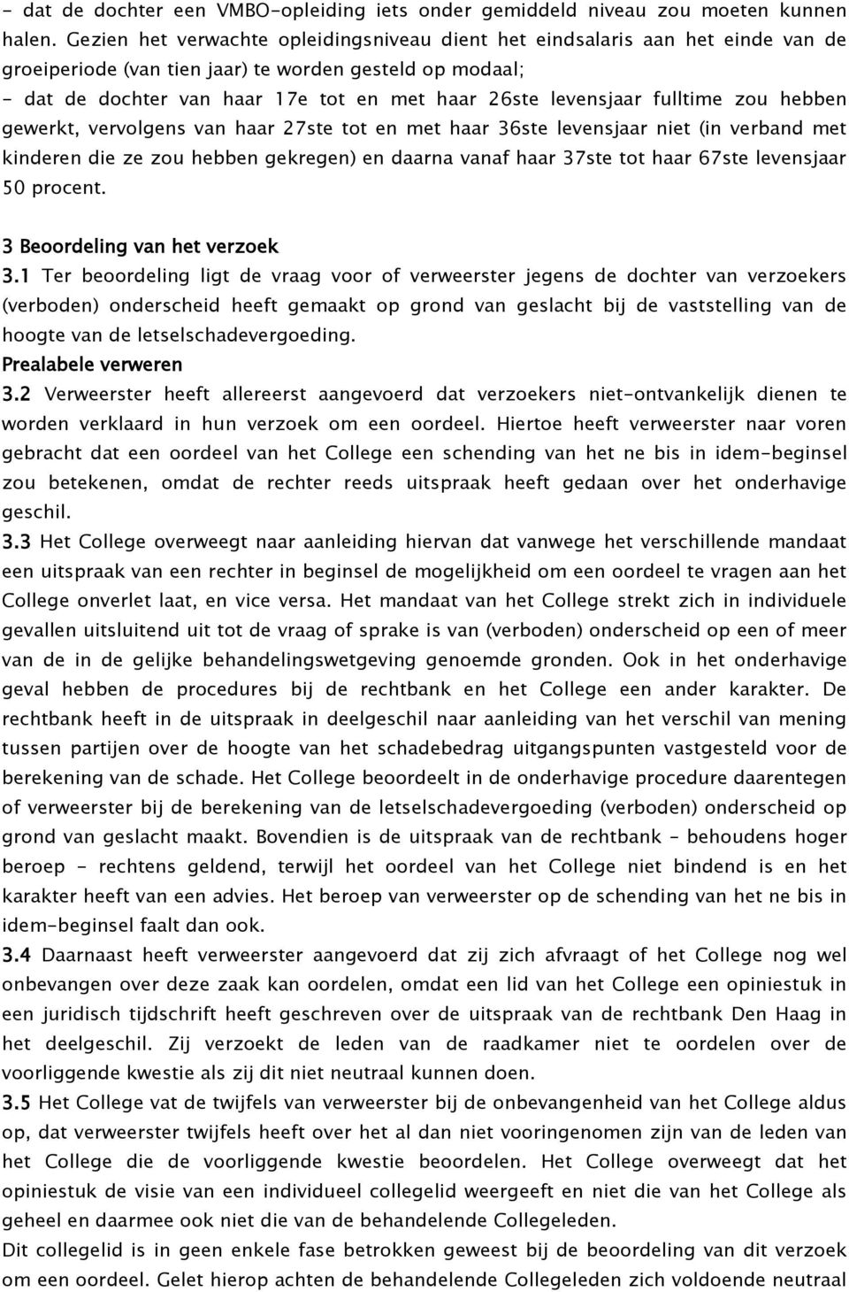 levensjaar fulltime zou hebben gewerkt, vervolgens van haar 27ste tot en met haar 36ste levensjaar niet (in verband met kinderen die ze zou hebben gekregen) en daarna vanaf haar 37ste tot haar 67ste