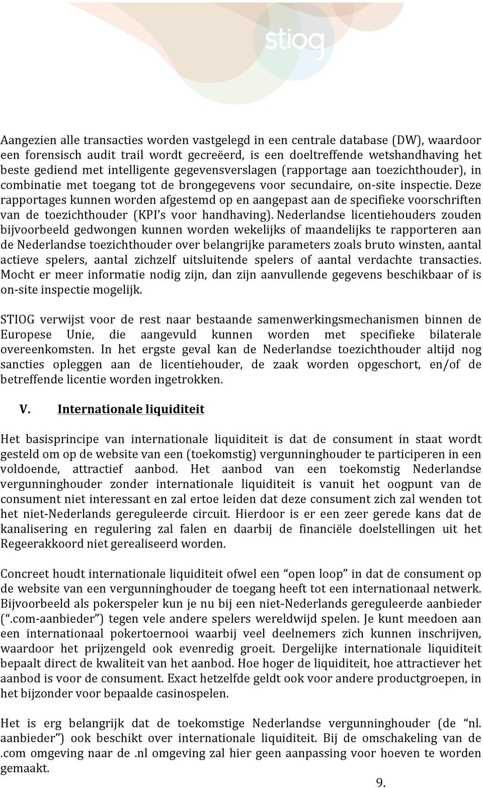 Deze rapportages kunnen worden afgestemd op en aangepast aan de specifieke voorschriften van de toezichthouder (KPI s voor handhaving).