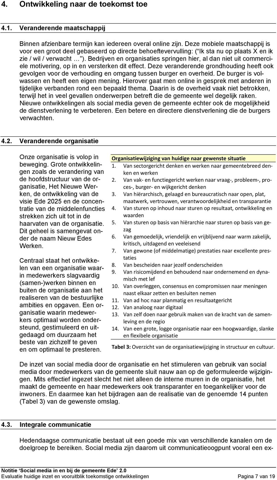 Bedrijven en organisaties springen hier, al dan niet uit commerciele motivering, op in en versterken dit effect.