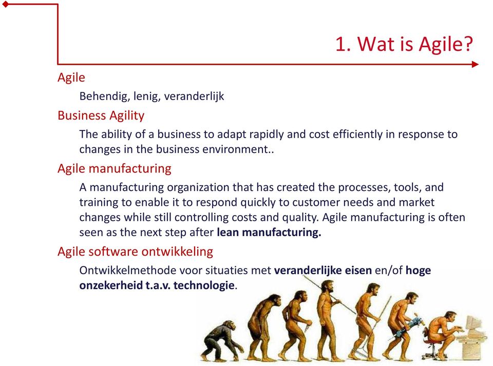 . Agile manufacturing A manufacturing organization that has created the processes, tools, and training to enable it to respond quickly to customer