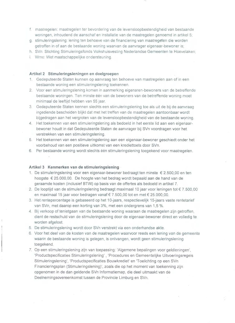 SVn: Stichting Stimuleringsfonds Volkshuisvesting Nederlandse Gemeenten te Hoevelaken; i. Wmo: Wet maatschappelijke ondersteuning. Artikel 2 Stimuleringsleningen en doelgroepen 1.