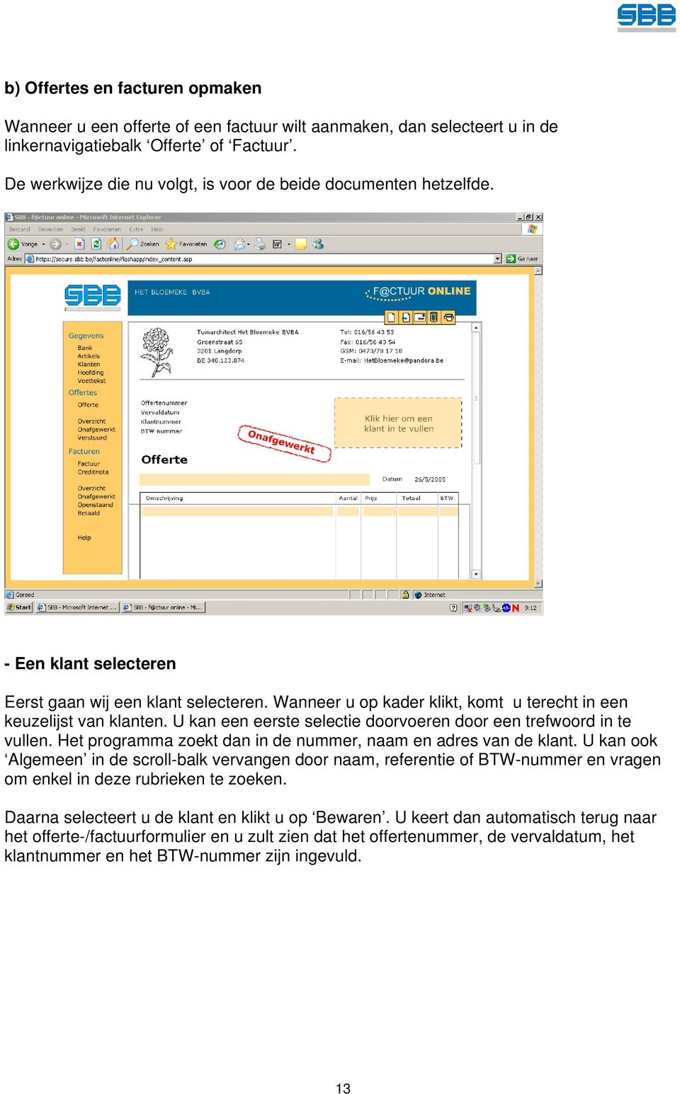 U kan een eerste selectie doorvoeren door een trefwoord in te vullen. Het programma zoekt dan in de nummer, naam en adres van de klant.