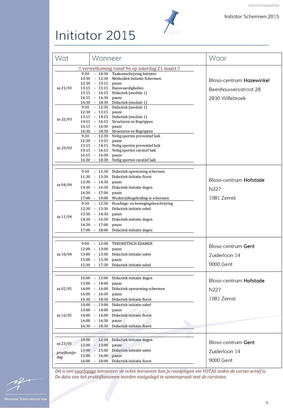 (module 1) 13:15-14:15 Didactiek (module 1) 14:15-16:15 Structuren en Begrippen 16:30-18:30 Structuren en Begrippen 9:30-12:30 Veilig sporten preventief luik 13:15-14:15 Veilig sporten preventief