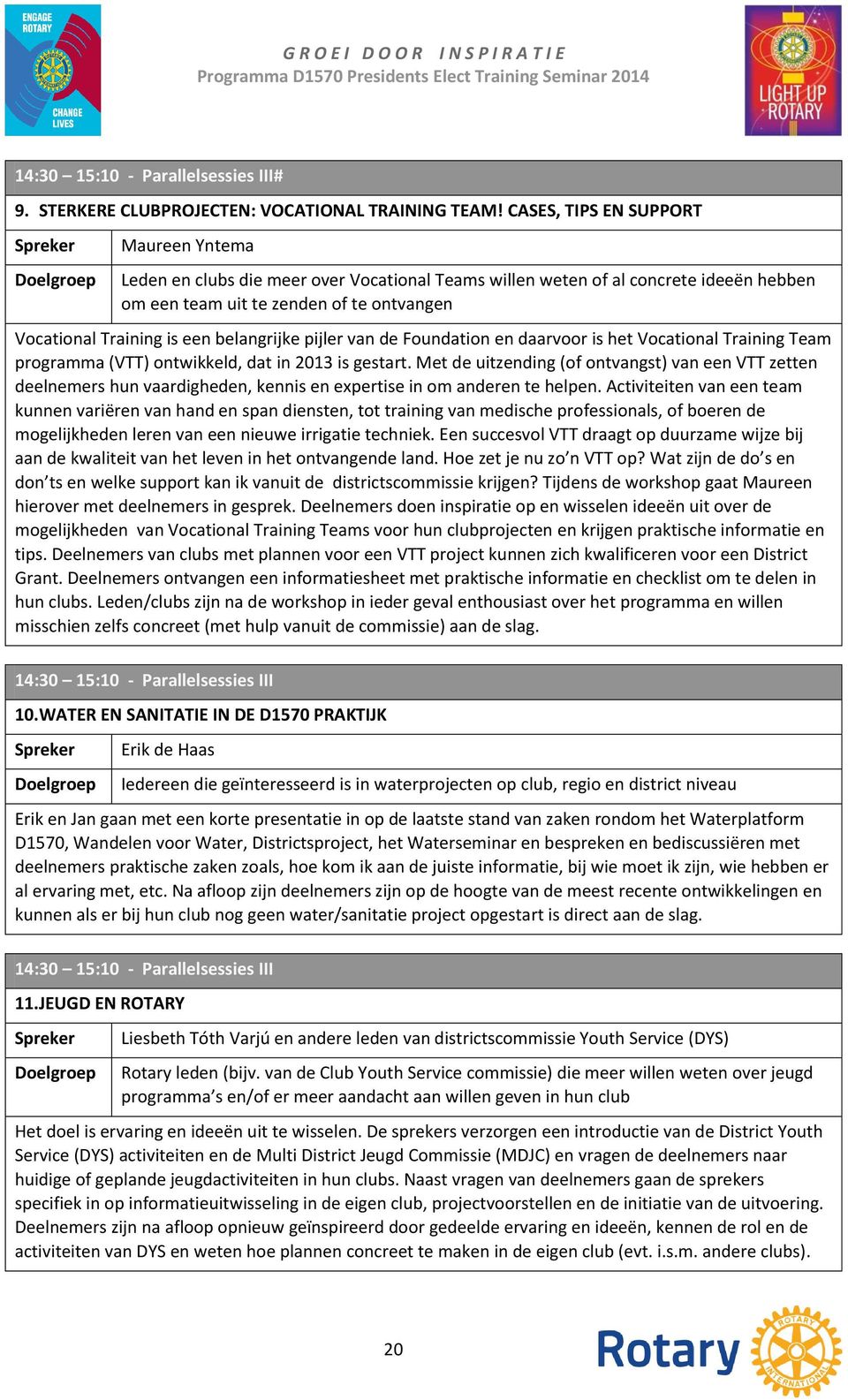 belangrijke pijler van de Foundation en daarvoor is het Vocational Training Team programma (VTT) ontwikkeld, dat in 2013 is gestart.