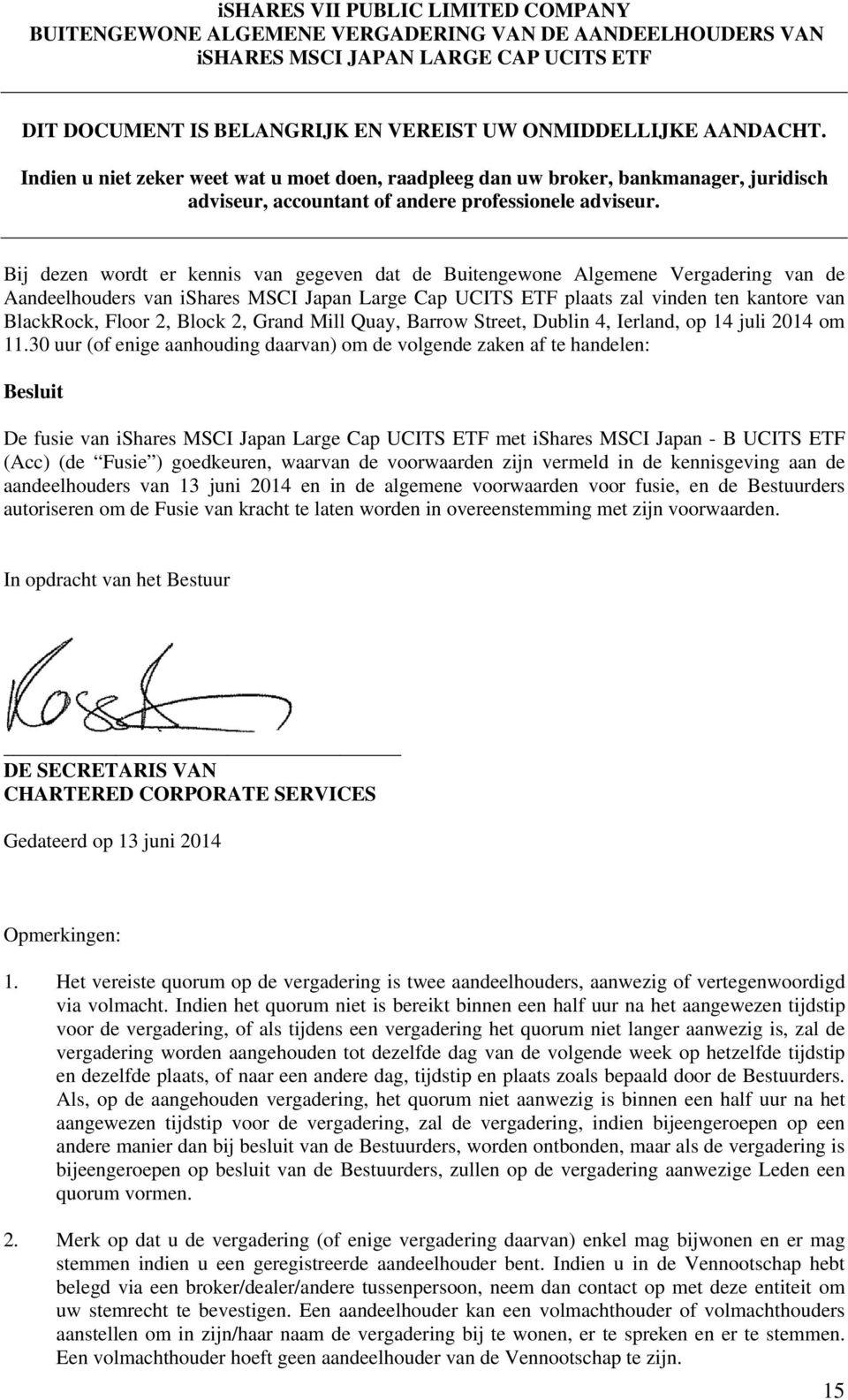 Bij dezen wordt er kennis van gegeven dat de Buitengewone Algemene Vergadering van de Aandeelhouders van ishares MSCI Japan Large Cap UCITS ETF plaats zal vinden ten kantore van BlackRock, Floor 2,
