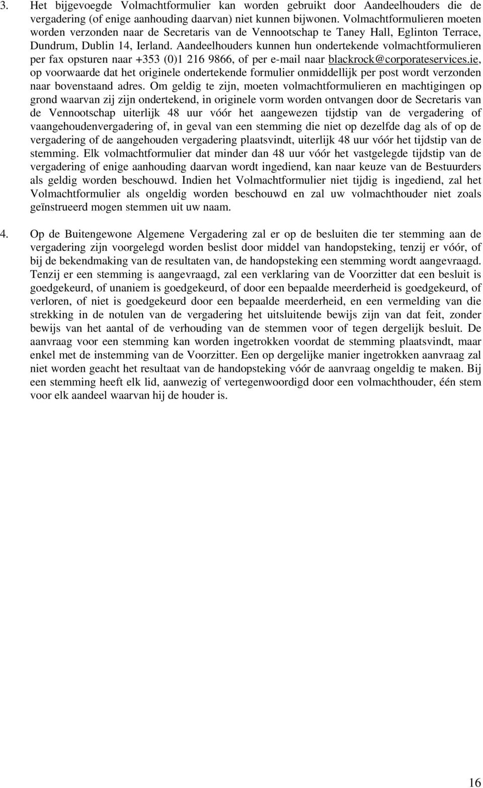 Aandeelhouders kunnen hun ondertekende volmachtformulieren per fax opsturen naar +353 (0)1 216 9866, of per e-mail naar blackrock@corporateservices.