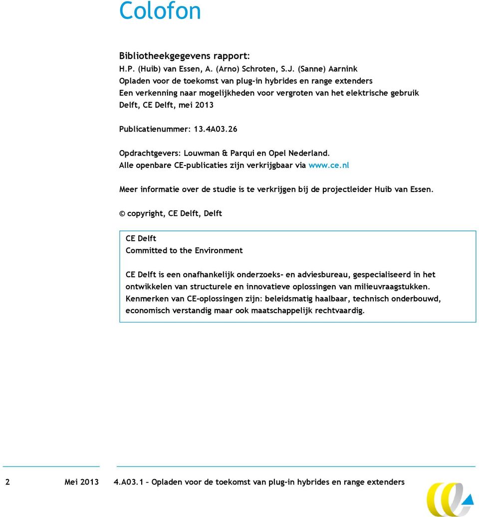 Publicatienummer: 13.4A03.26 Opdrachtgevers: Louwman & Parqui en Opel Nederland. Alle openbare CE-publicaties zijn verkrijgbaar via www.ce.