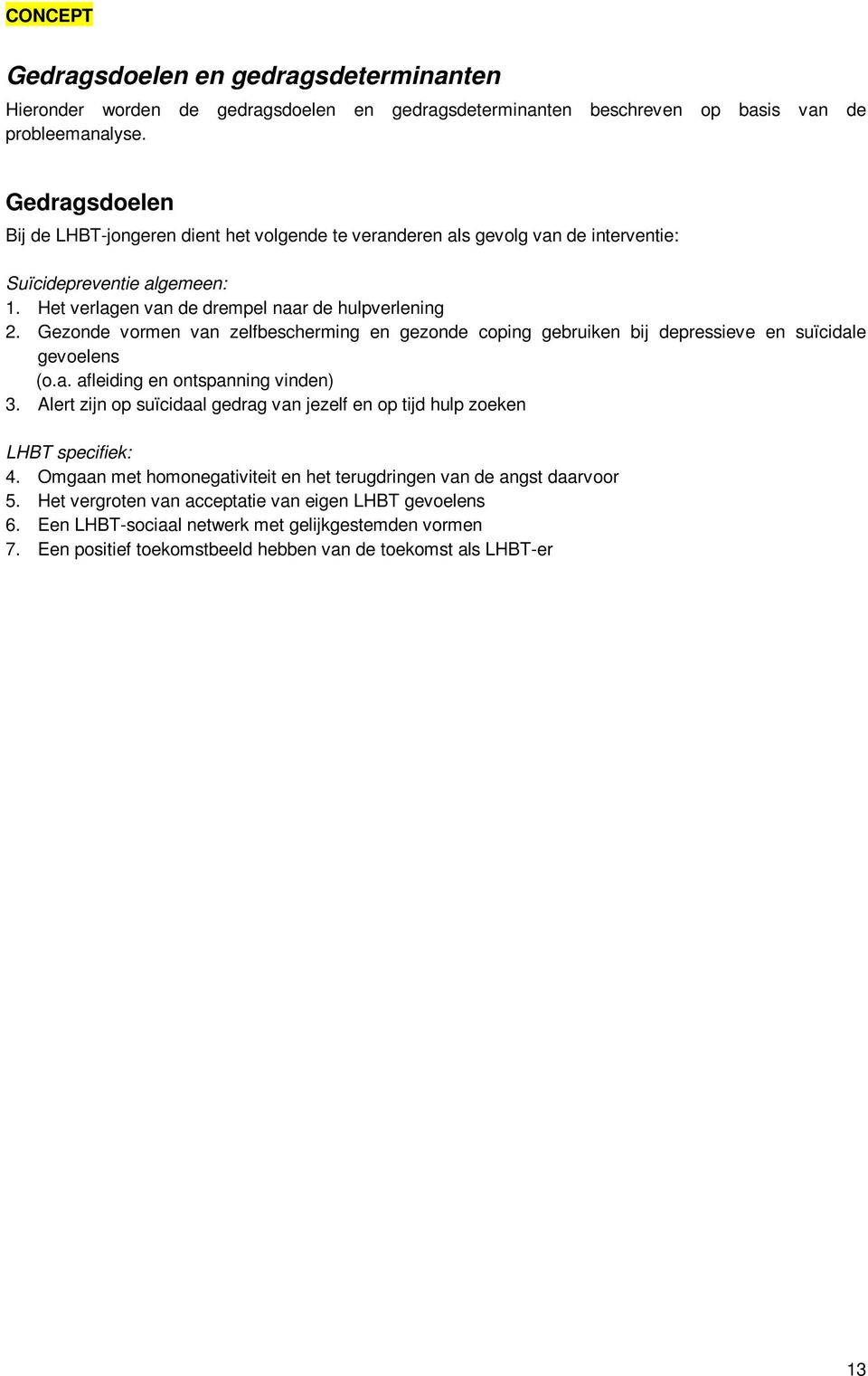 Gezonde vormen van zelfbescherming en gezonde coping gebruiken bij depressieve en suïcidale gevoelens (o.a. afleiding en ontspanning vinden) 3.