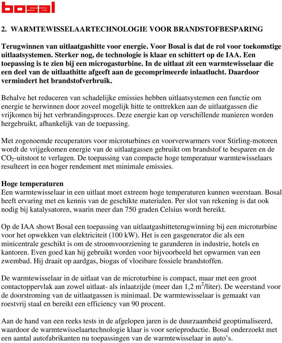 In de uitlaat zit een warmtewisselaar die een deel van de uitlaathitte afgeeft aan de gecomprimeerde inlaatlucht. Daardoor vermindert het brandstofverbruik.