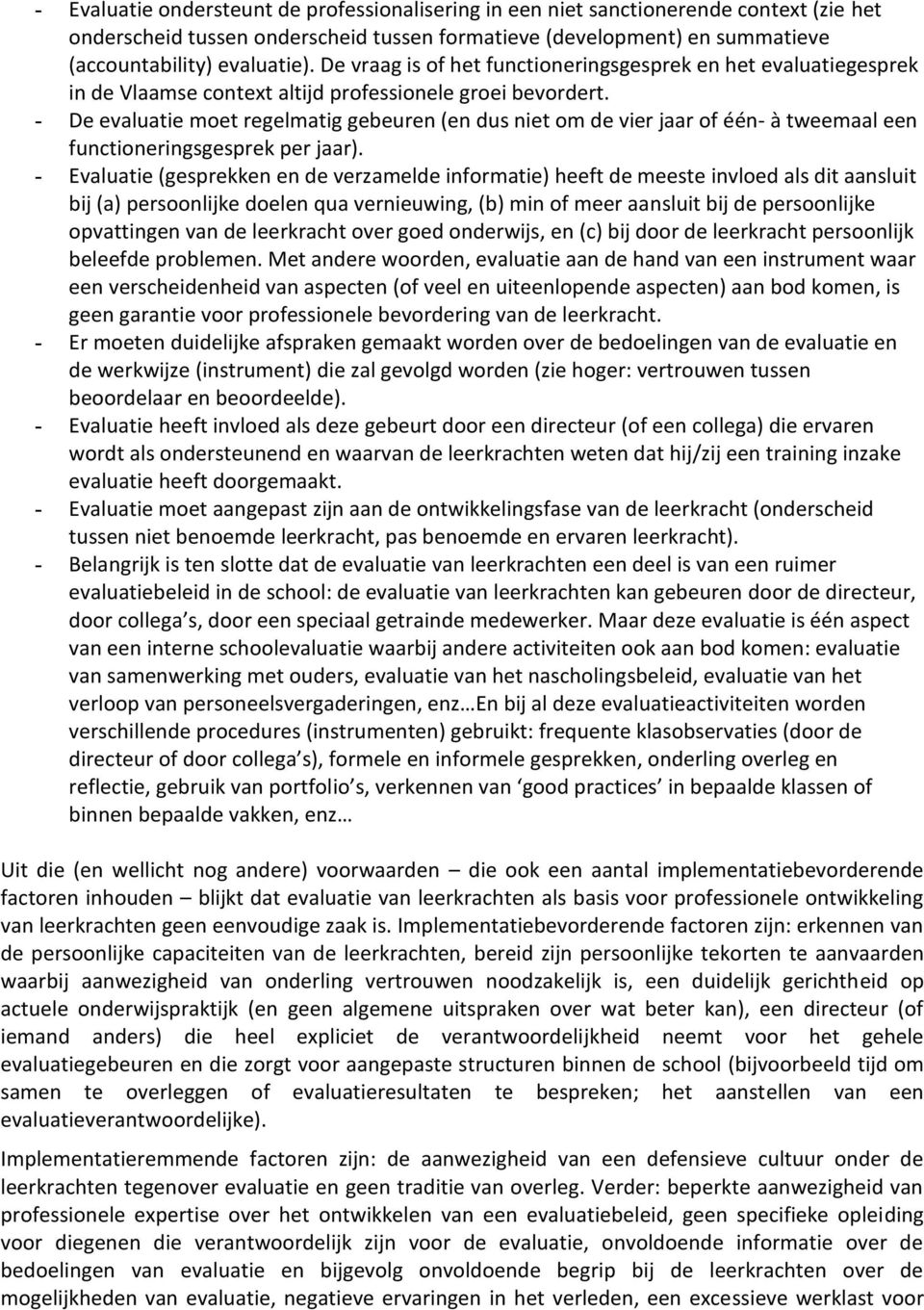 - De evaluatie moet regelmatig gebeuren (en dus niet om de vier jaar of één- à tweemaal een functioneringsgesprek per jaar).