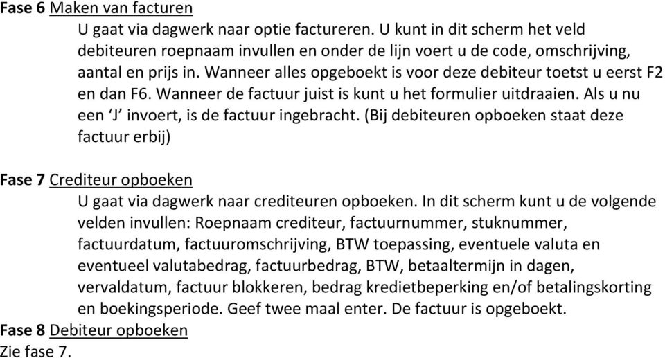 (bijdebiteurenopboekenstaatdeze factuurerbij) Fase7Crediteuropboeken Ugaatviadagwerknaarcrediteurenopboeken.