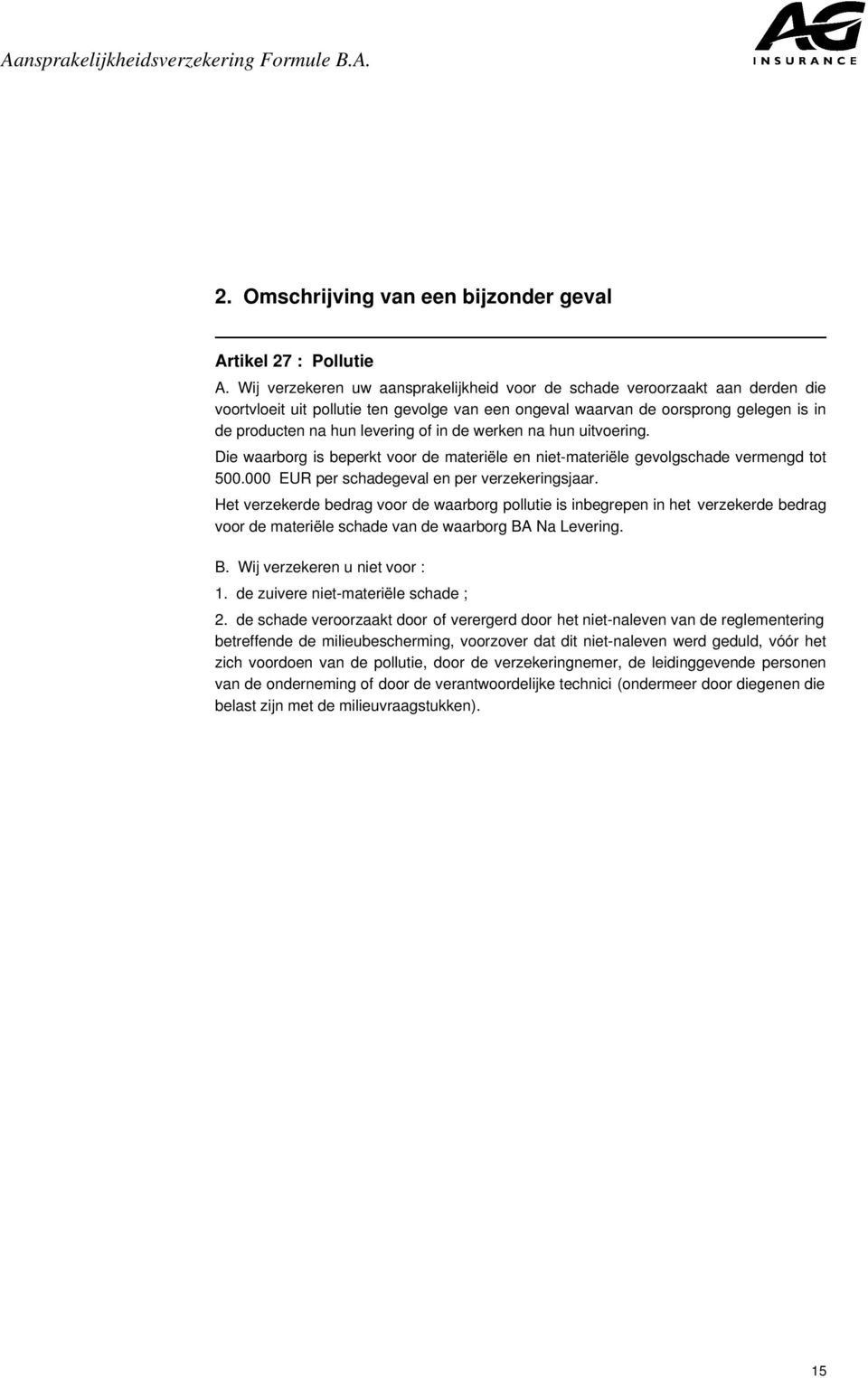 in de werken na hun uitvoering. Die waarborg is beperkt voor de materiële en niet-materiële gevolgschade vermengd tot 500.000 EUR per schadegeval en per verzekeringsjaar.