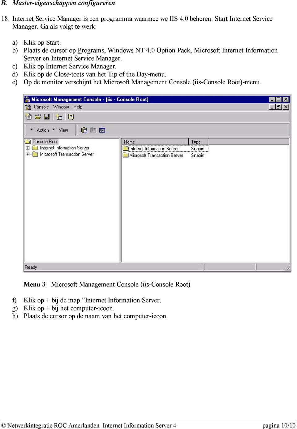 d) Klik op de Close-toets van het Tip of the Day-menu. e) Op de monitor verschijnt het Microsoft Management Console (iis-console Root)-menu.