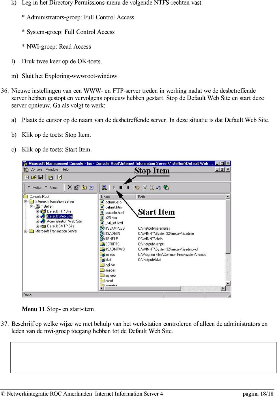 Nieuwe instellingen van een WWW- en FTP-server treden in werking nadat we de desbetreffende server hebben gestopt en vervolgens opnieuw hebben gestart.