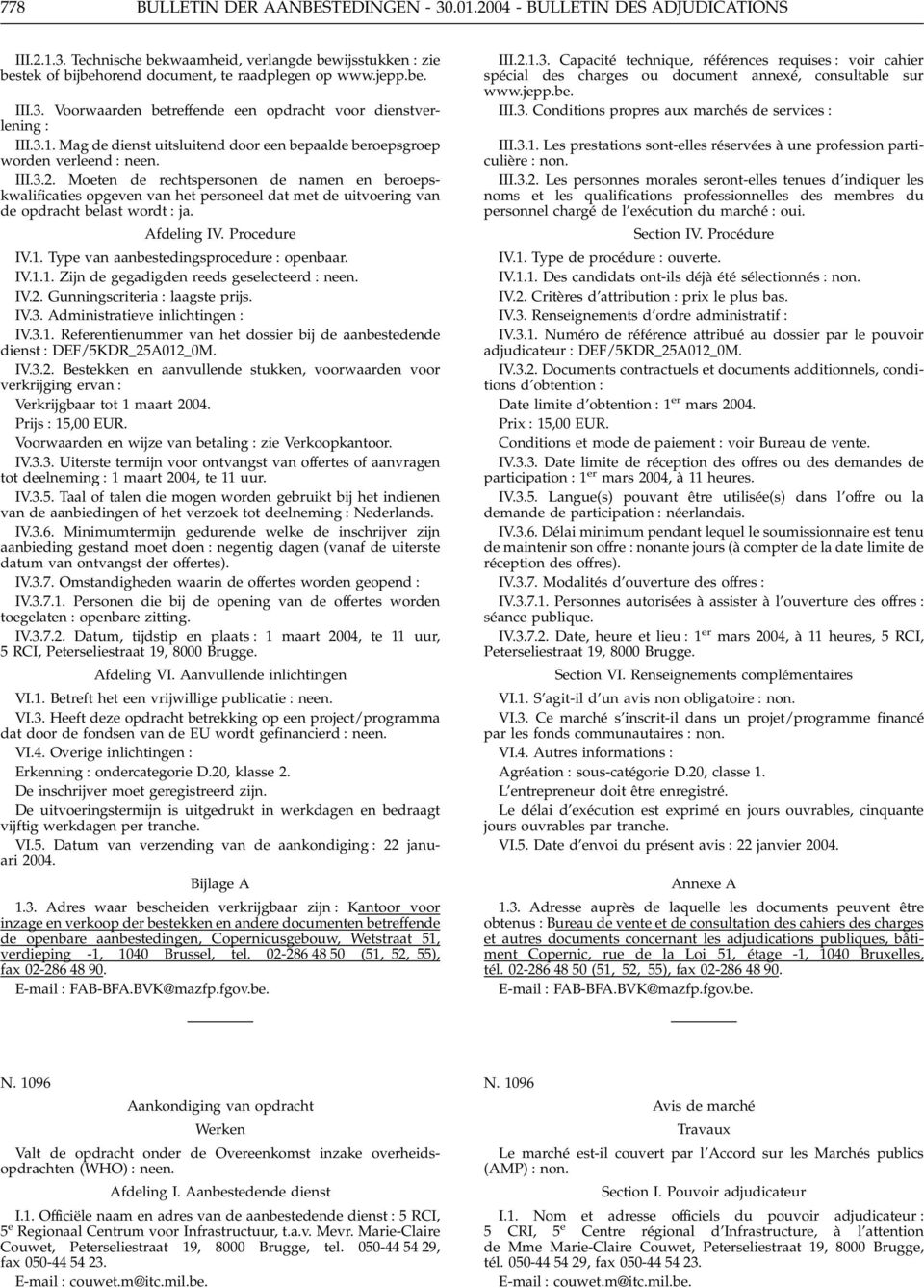 Moeten de rechtspersonen de namen en beroepskwalificaties opgeven van het personeel dat met de uitvoering van de opdracht belast wordt : ja. Afdeling IV. Procedure IV.1.