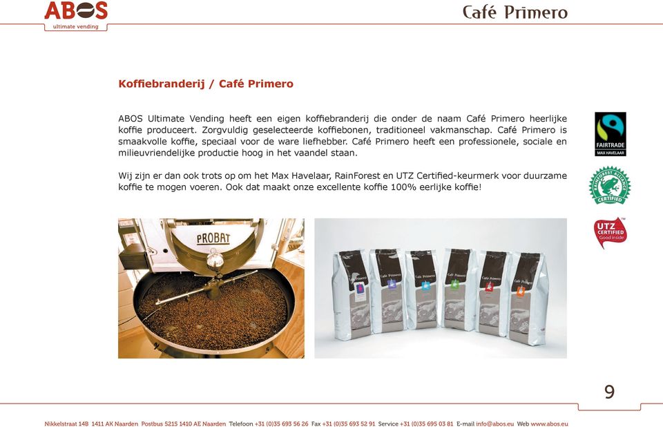 Café Primero heeft een professionele, sociale ABOS Ultimate en milieuvriendelijke Vending heeft productie een eigen hoog koffiebranderij in het vaandel die onder staan.