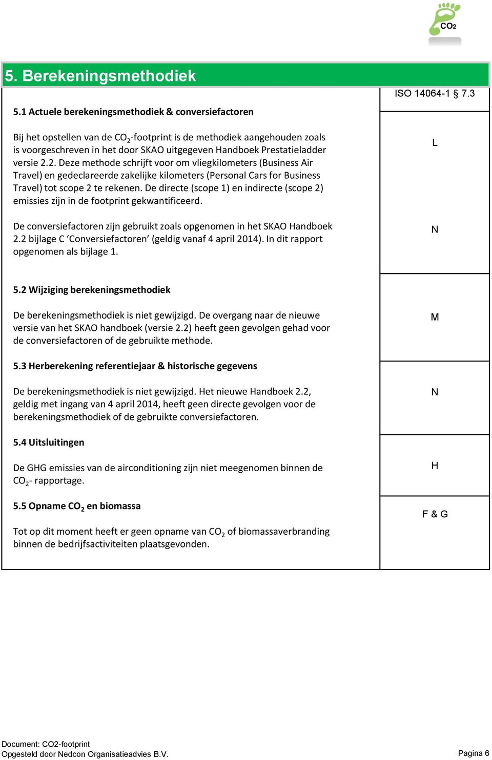 versie 2.2. Deze methode schrijft voor om vliegkilometers (Business Air Travel) en gedeclareerde zakelijke kilometers (Personal Cars for Business Travel) tot scope 2 te rekenen.