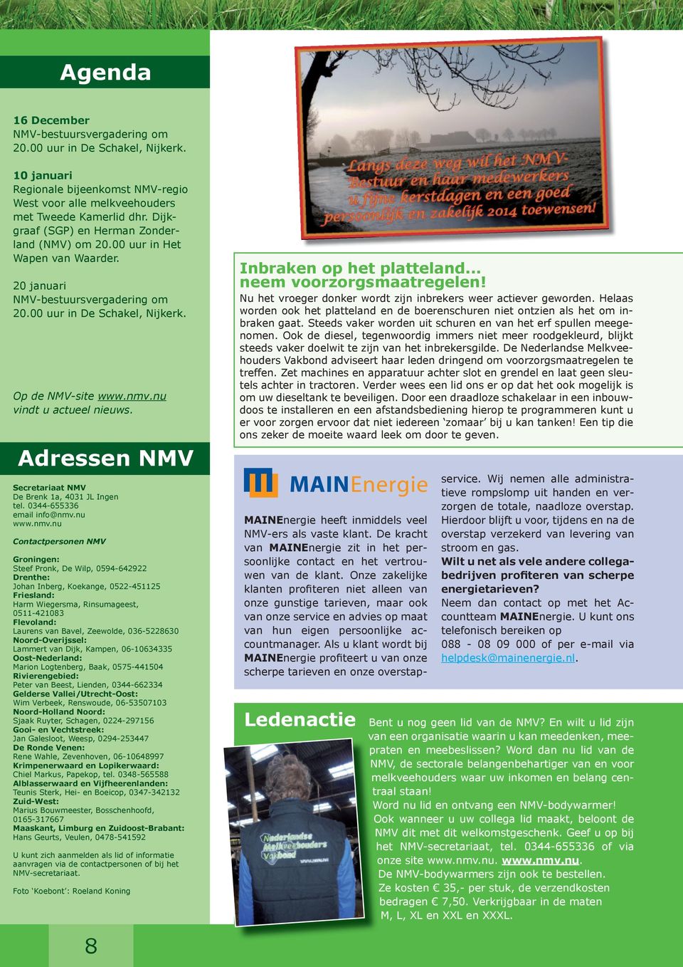 nu vindt u actueel nieuws. Adressen NMV Secretariaat NMV De Brenk 1a, 4031 JL Ingen tel. 0344-655336 email info@nmv.