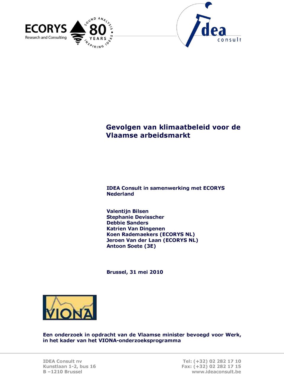 Soete (3E) Brussel, 31 mei 2010 Een onderzoek in opdracht van de Vlaamse minister bevoegd voor Werk, in het kader van het