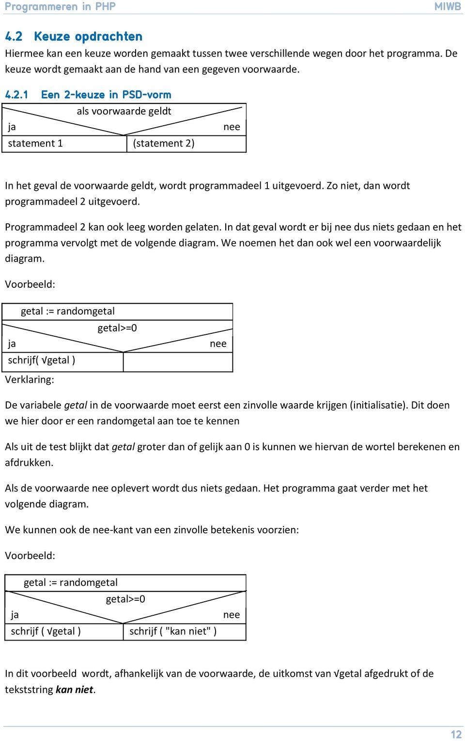 We noemen het dan ook wel een voorwaardelijk diagram.