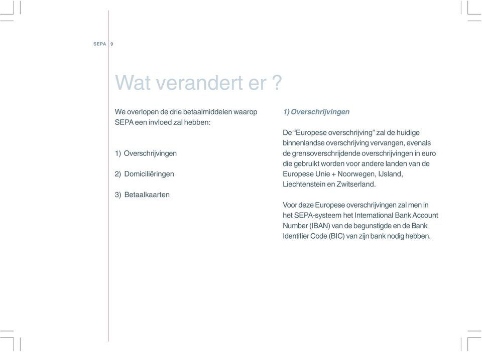 Europese overschrijving zal de huidige binnenlandse overschrijving vervangen, evenals de grensoverschrijdende overschrijvingen in euro die gebruikt