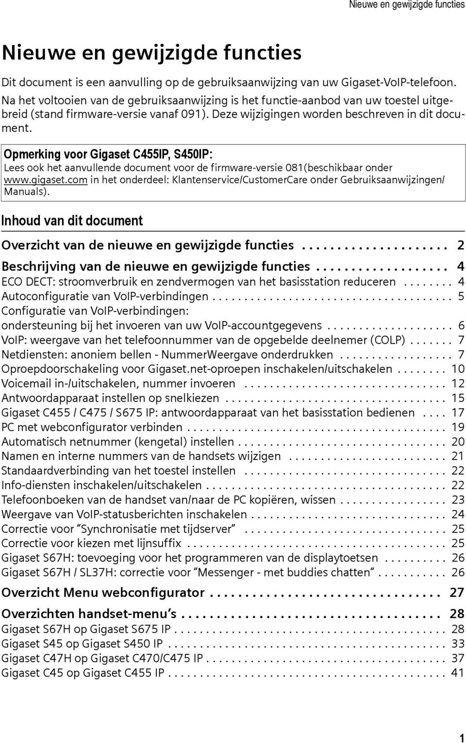 Opmerking voor Gigaset C455IP, S450IP: Lees ook het aanvullende document voor de firmware-versie 081(beschikbaar onder www.gigaset.