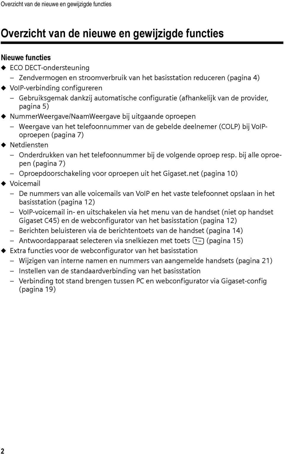 telefoonnummer van de gebelde deelnemer (COLP) bij VoIPoproepen (pagina 7) u Netdiensten Onderdrukken van het telefoonnummer bij de volgende oproep resp.