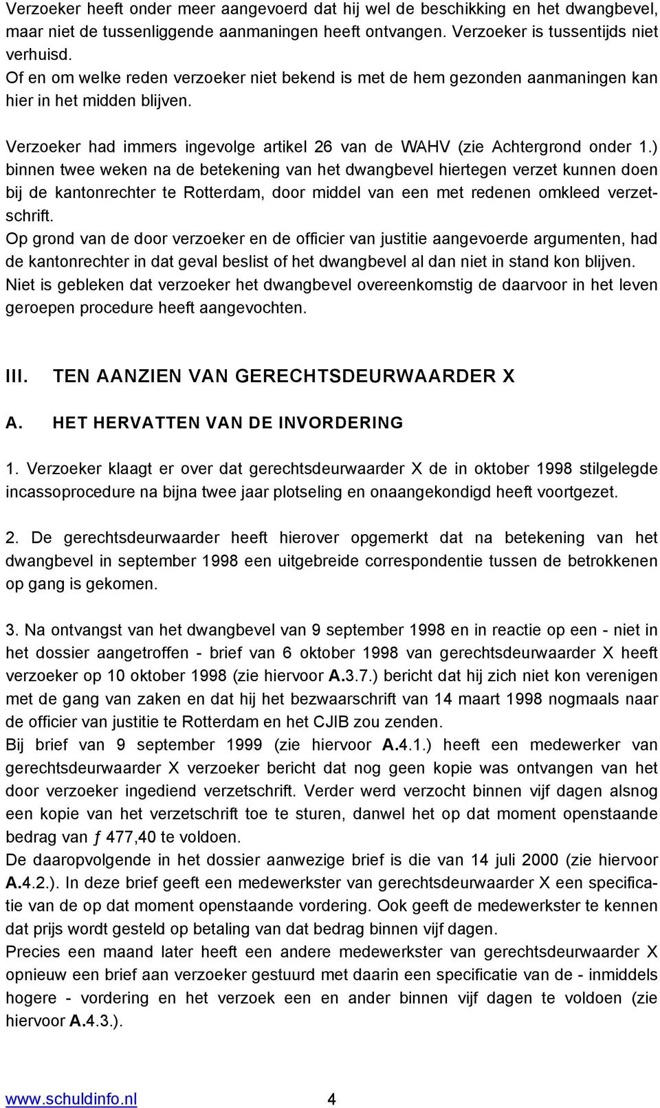 ) binnen twee weken na de betekening van het dwangbevel hiertegen verzet kunnen doen bij de kantonrechter te Rotterdam, door middel van een met redenen omkleed verzetschrift.