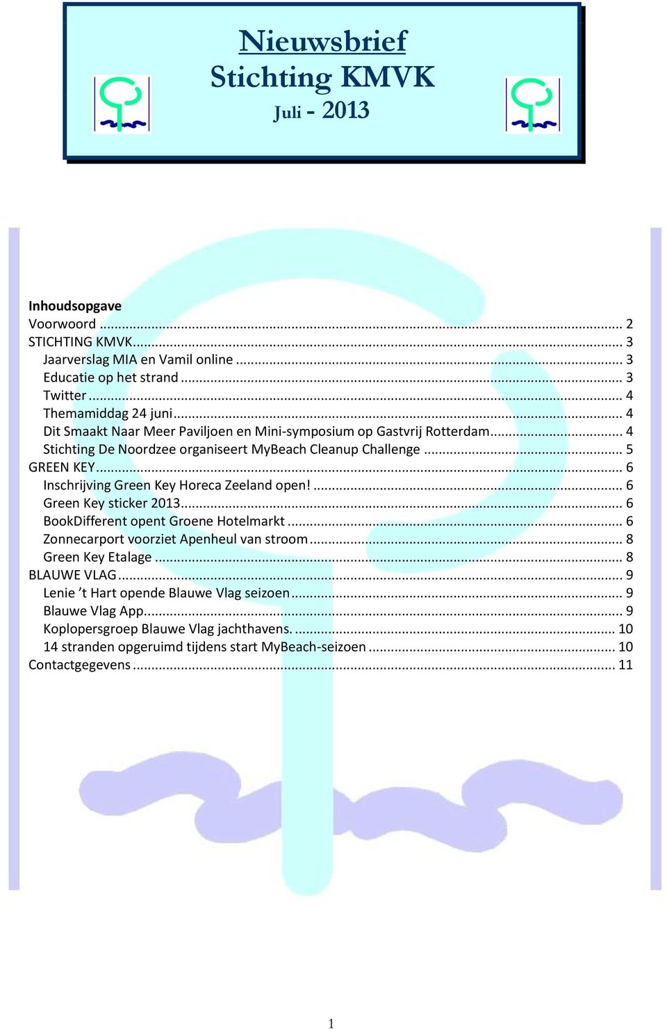 .. 6 Inschrijving Green Key Horeca Zeeland open!... 6 Green Key sticker 2013... 6 BookDifferent opent Groene Hotelmarkt... 6 Zonnecarport voorziet Apenheul van stroom.