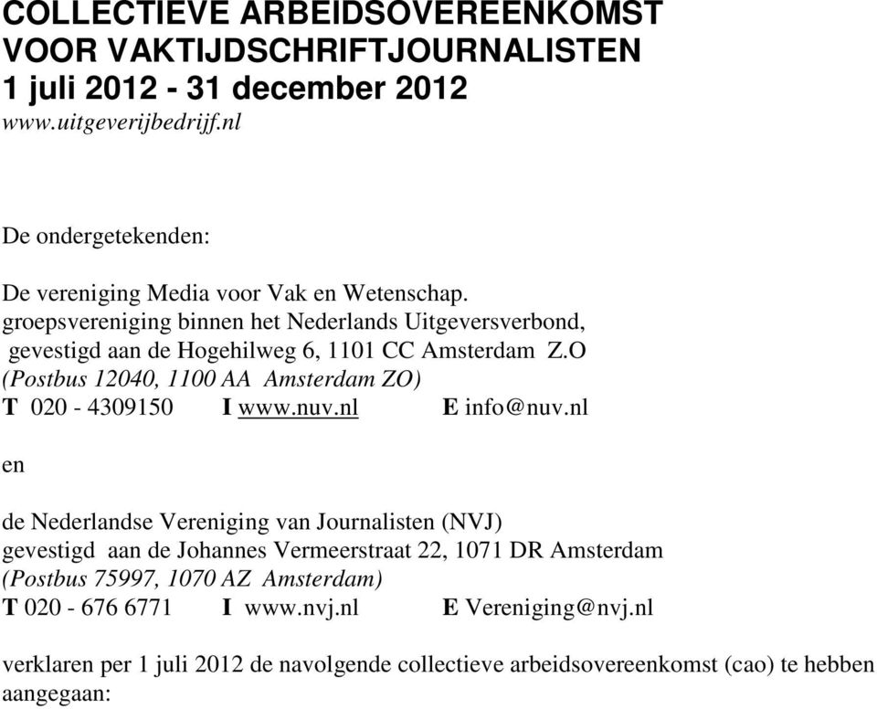 groepsvereniging binnen het Nederlands Uitgeversverbond, gevestigd aan de Hogehilweg 6, 1101 CC Amsterdam Z.