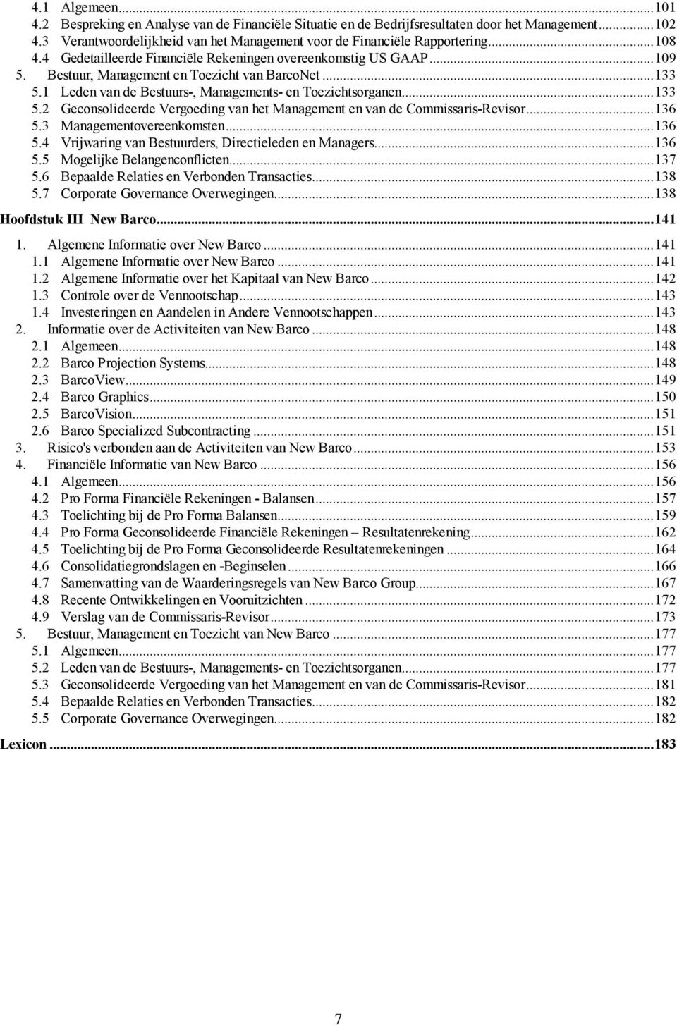 1 Leden van de Bestuurs-, Managements- en Toezichtsorganen...133 5.2 Geconsolideerde Vergoeding van het Management en van de Commissaris-Revisor...136 5.