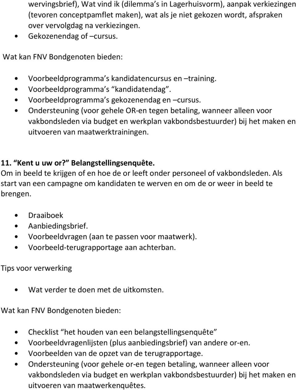 Ondersteuning (voor gehele OR-en tegen betaling, wanneer alleen voor uitvoeren van maatwerktrainingen. 11. Kent u uw or? Belangstellingsenquête.