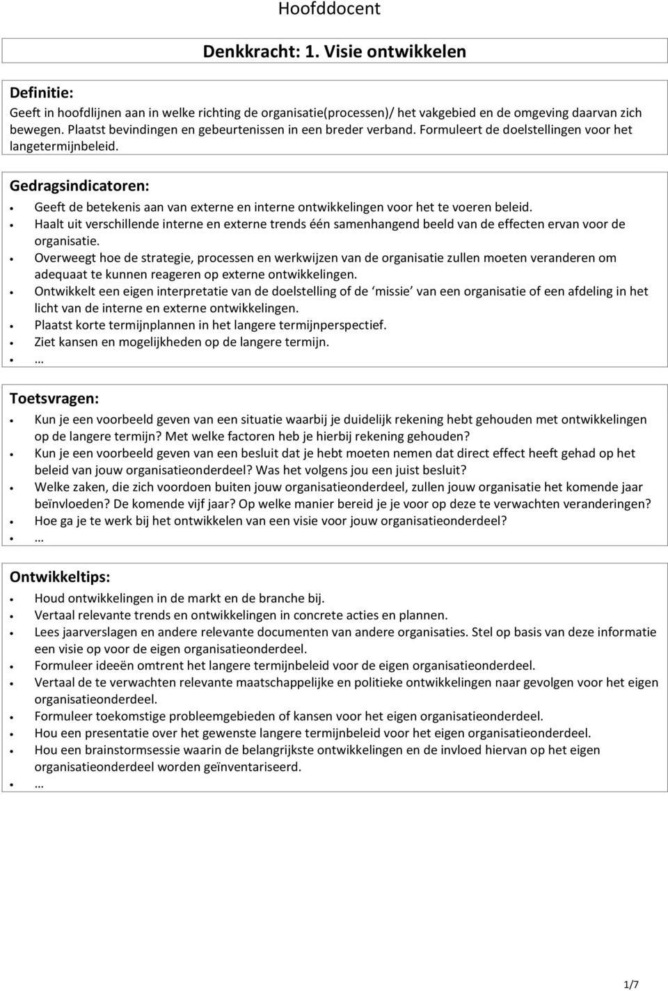 Geeft de betekenis aan van externe en interne ontwikkelingen voor het te voeren beleid.