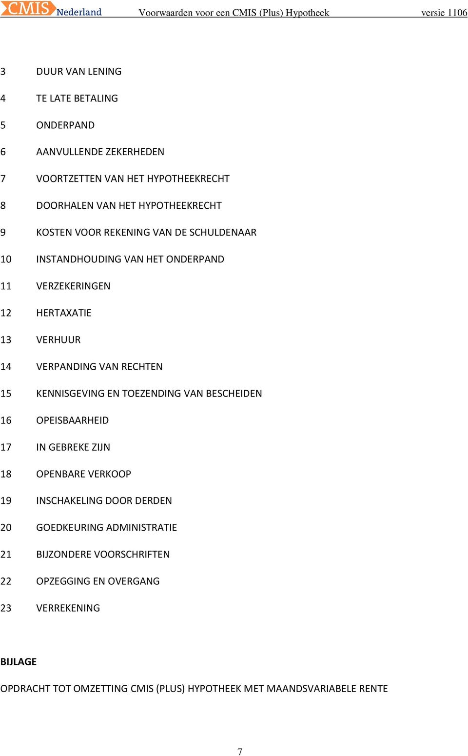 KENNISGEVING EN TOEZENDING VAN BESCHEIDEN 16 OPEISBAARHEID 17 IN GEBREKE ZIJN 18 OPENBARE VERKOOP 19 INSCHAKELING DOOR DERDEN 20 GOEDKEURING