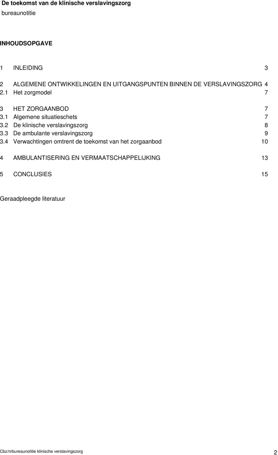 2 De klinische verslavingszorg 8 3.3 De ambulante verslavingszorg 9 3.