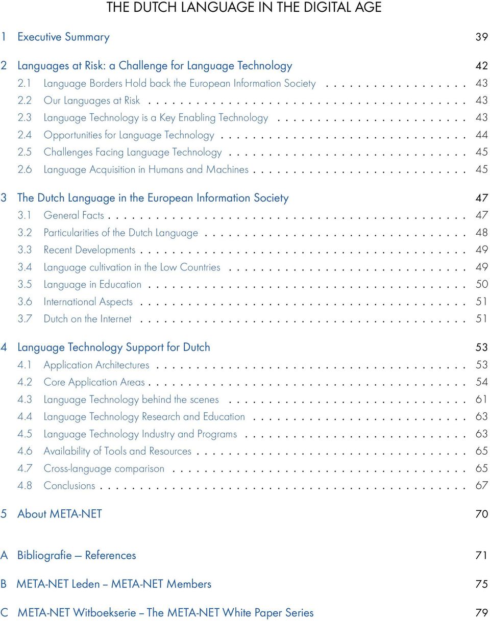 5 Challenges Facing Language Technology.............................. 45 2.6 Language Acquisition in Humans and Machines........................... 45 3 The Dutch Language in the European Information Society 47 3.