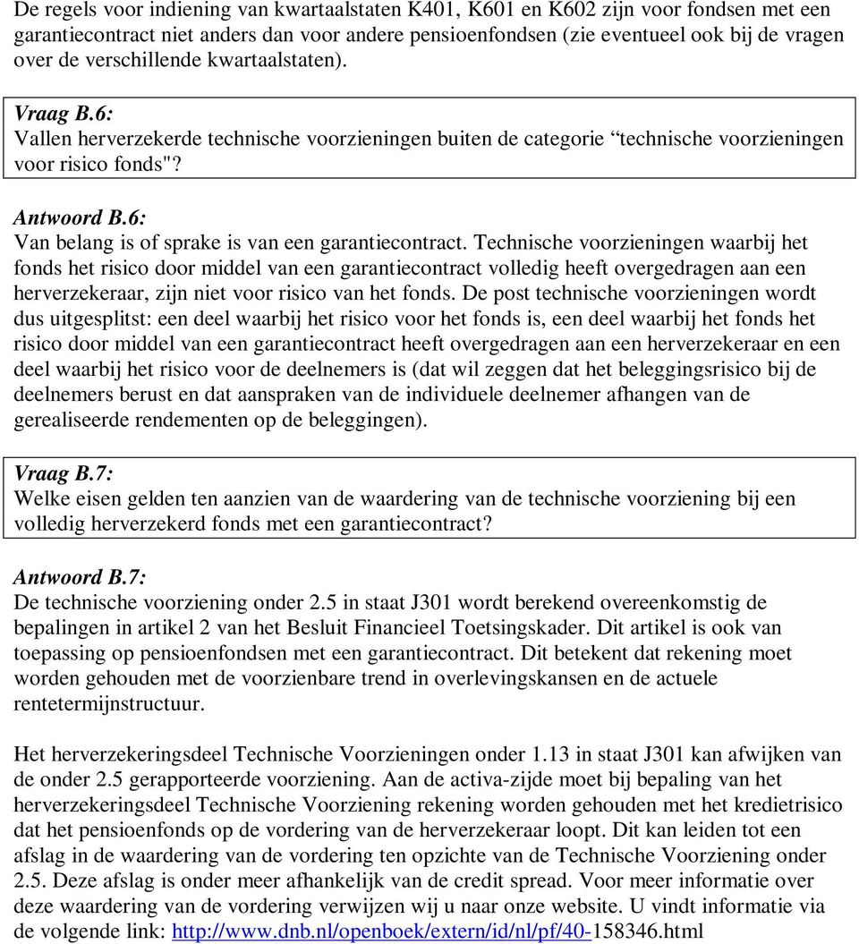 6: Van belang is of sprake is van een garantiecontract.