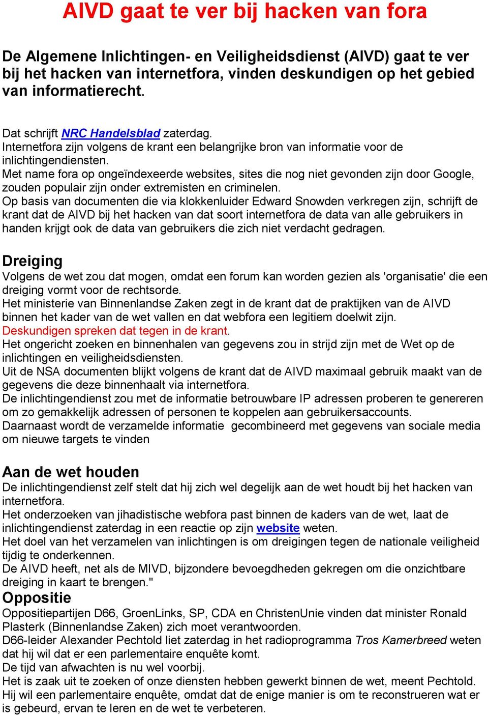 Met name fora op ongeïndexeerde websites, sites die nog niet gevonden zijn door Google, zouden populair zijn onder extremisten en criminelen.