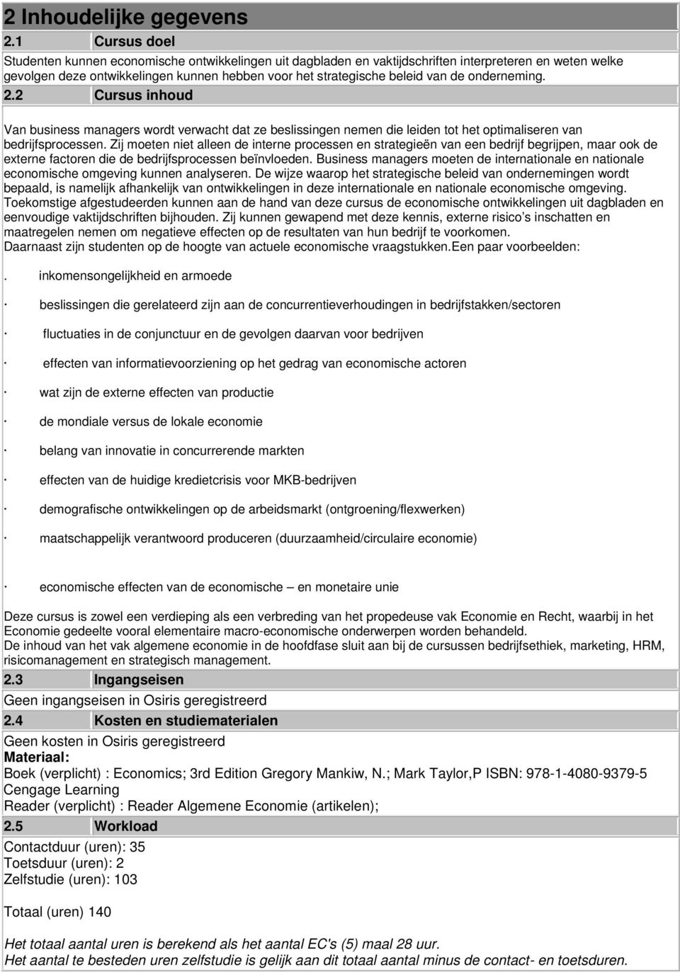 onderneming. 2.2 Cursus inhoud Van business managers wordt verwacht dat ze beslissingen nemen die leiden tot het optimaliseren van bedrijfsprocessen.