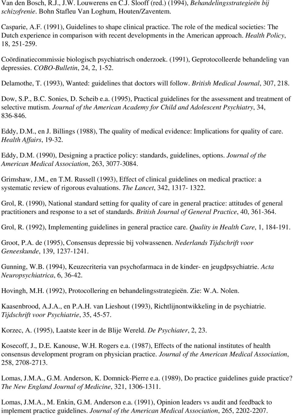 Coördinatiecommissie biologisch psychiatrisch onderzoek. (1991), Geprotocolleerde behandeling van depressies. COBO-Bulletin, 24, 2, 1-52. Delamothe, T.