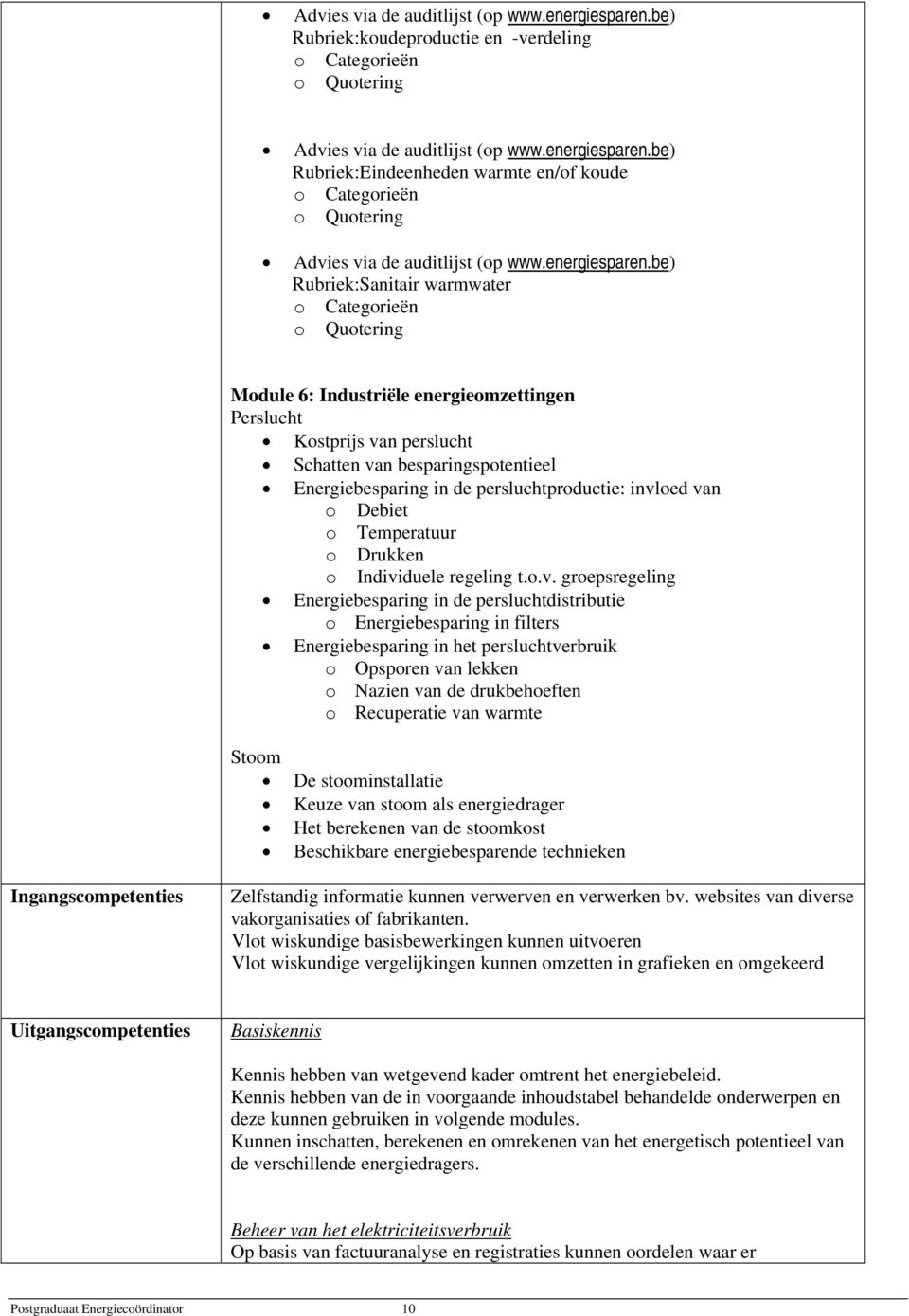 be) Rubriek:Sanitair warmwater Module 6: Industriële energieomzettingen Perslucht Kostprijs van perslucht Schatten van besparingspotentieel Energiebesparing in de persluchtproductie: invloed van o