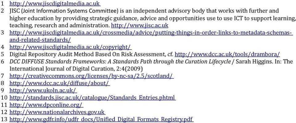 to support learning, teaching, research and administration. http://www.jisc.ac.uk 3 http://www.jiscdigitalmedia.ac.uk/crossmedia/advice/putting-things-in-order-links-to-metadata-schemasand-related-standards/ 4 http://www.