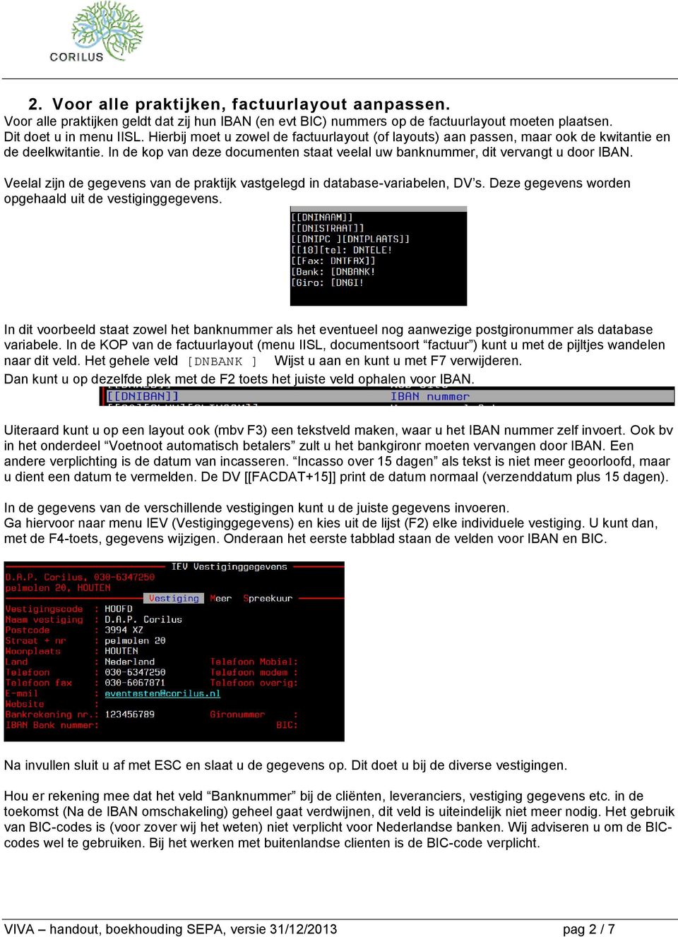 Veelal zijn de gegevens van de praktijk vastgelegd in database-variabelen, DV s. Deze gegevens worden opgehaald uit de vestiginggegevens.