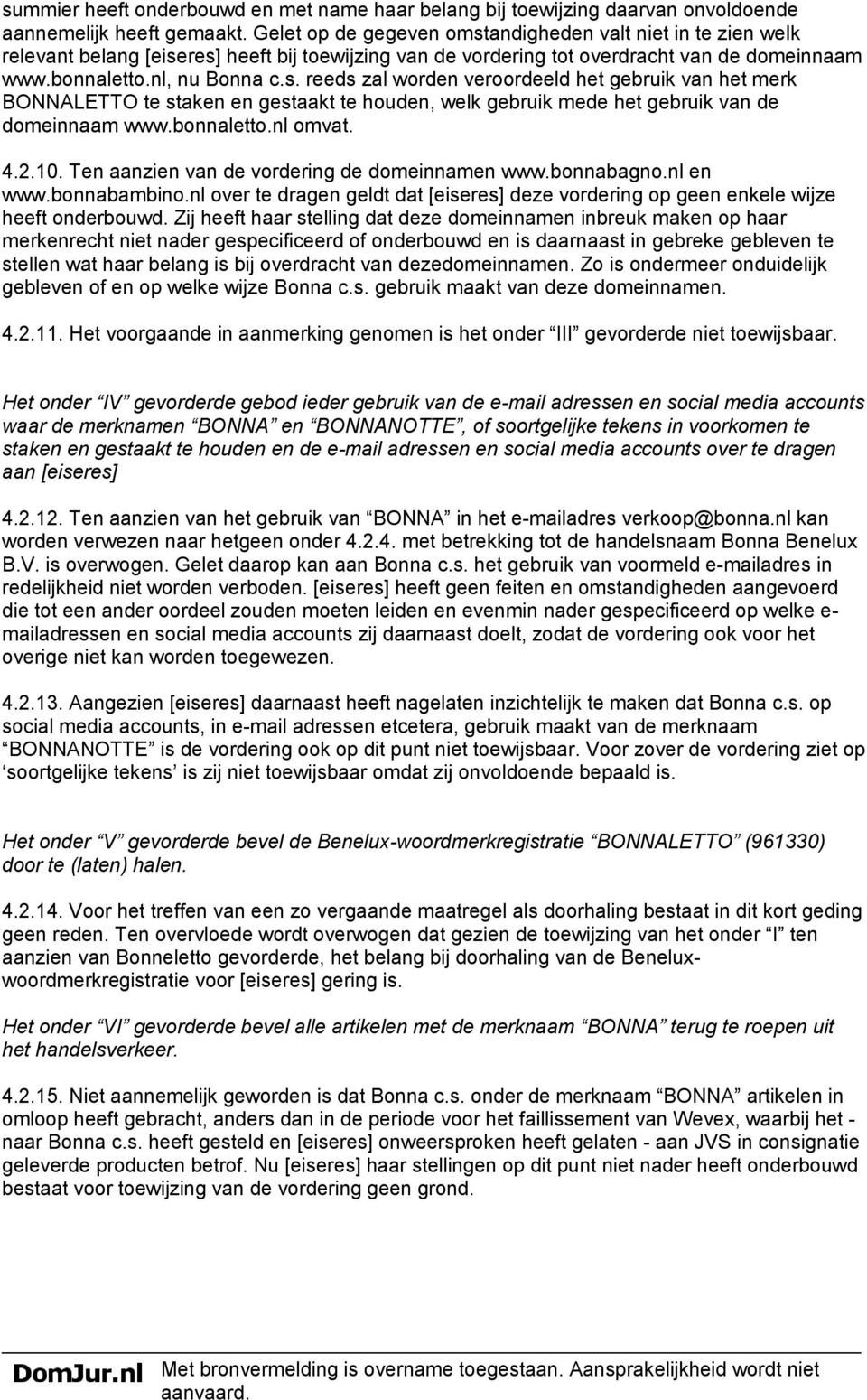 bonnaletto.nl omvat. 4.2.10. Ten aanzien van de vordering de domeinnamen www.bonnabagno.nl en www.bonnabambino.