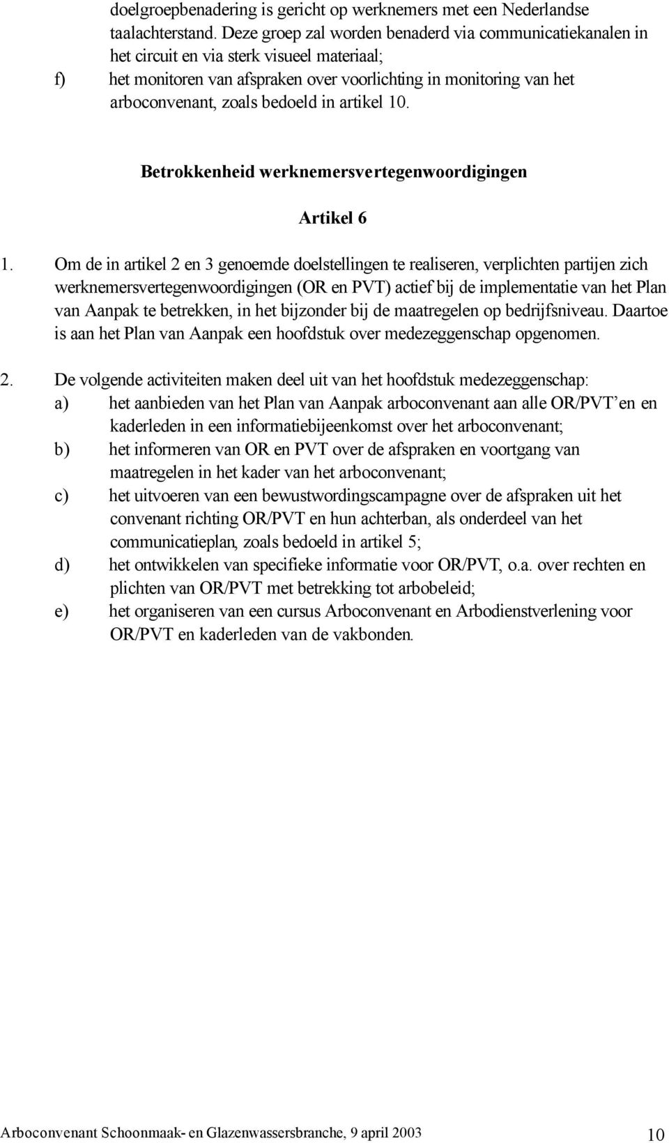 bedoeld in artikel 10. Betrokkenheid werknemersvertegenwoordigingen Artikel 6 1.