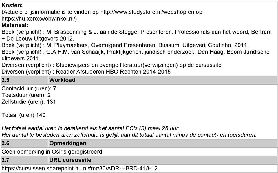 Diversen (verplicht) : Studiewijzers en overige literatuur(verwijzingen) op de cursussite Diversen (verplicht) : Reader Afstuderen HBO Rechten 2014-2015 2.