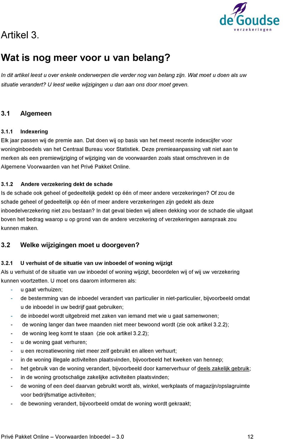 Dat doen wij op basis van het meest recente indexcijfer voor woninginboedels van het Centraal Bureau voor Statistiek.