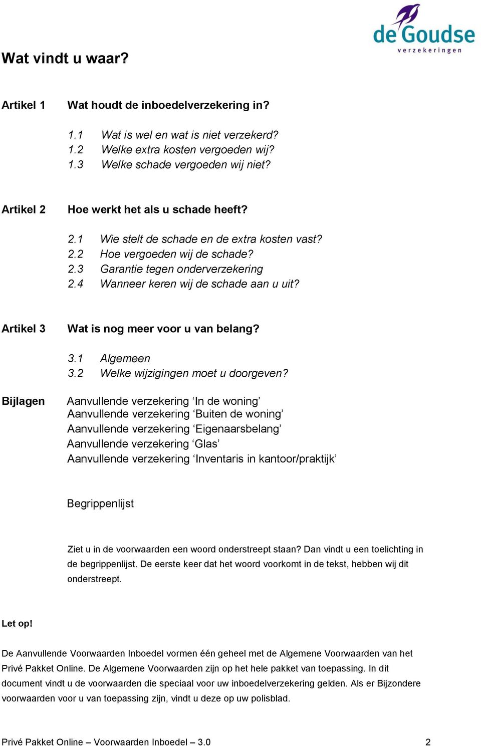 4 Wanneer keren wij de schade aan u uit? Artikel 3 Wat is nog meer voor u van belang? 3.1 Algemeen 3.2 Welke wijzigingen moet u doorgeven?