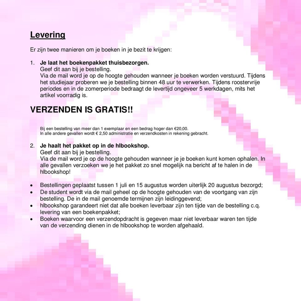 Tijdens roostervrije periodes en in de zomerperiode bedraagt de levertijd ongeveer 5 werkdagen, mits het artikel voorradig is. VERZENDEN IS GRATIS!