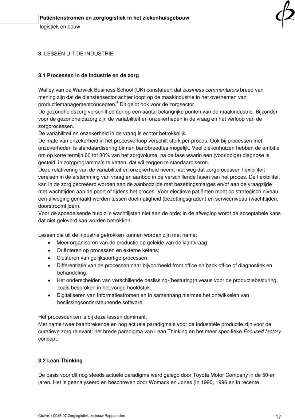 het overnemen van productiemanagementconcepten. 4 Dit geldt ook voor de zorgsector. De gezondheidszorg verschilt echter op een aantal belangrijke punten van de maakindustrie.